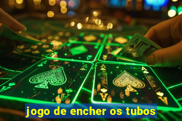 jogo de encher os tubos